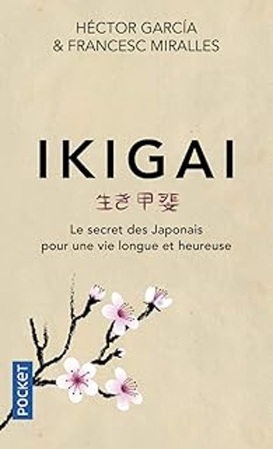 Ikigai: Le Secret Des Japonais Pour Une Vie Longue Et Heureuse