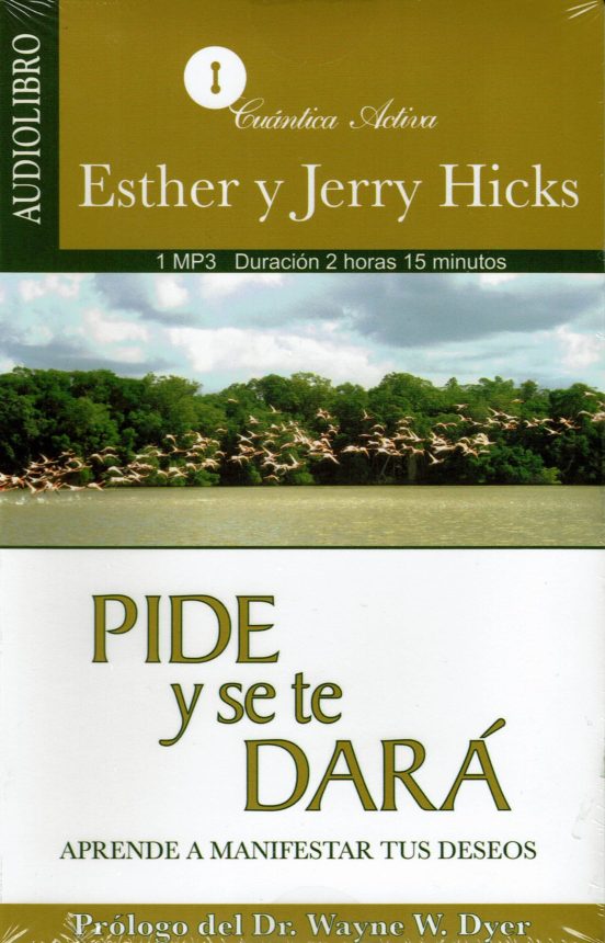 Pide Y Se Te Dara : Aprende A Manifestar Tus Deseos