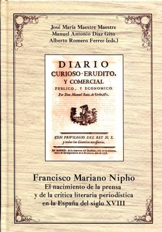 Francisco Mariano Nipho : El Nacimiento De La Prensa Y De La Crítica Literaria Periodística En La España Del Siglo XVIII