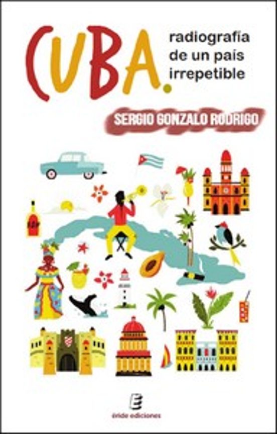 Cuba. Radiografia De Un Pais Irrepetible