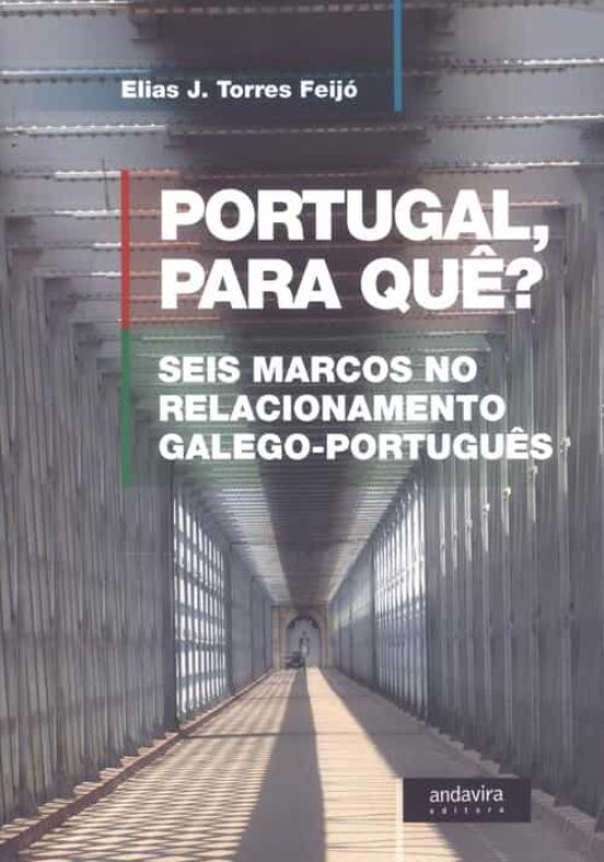 Portugal Para Quê?: Seis Marcos No Relacionamento Galego-portuguê S
