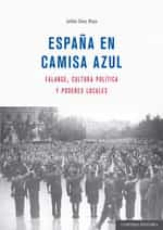 España En Camisa Azul.falange Cultura Política Y Poderes Locales