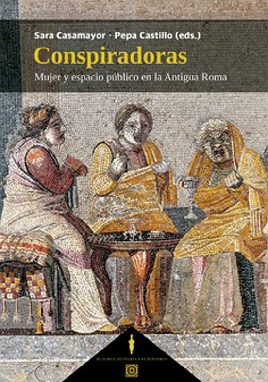 Conspiradoras. Mujer y Espacio Público en la Antigua Roma