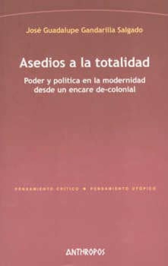 Asedios A La Totalidad: Poder Y Politica En La Modernidad Desde U N En