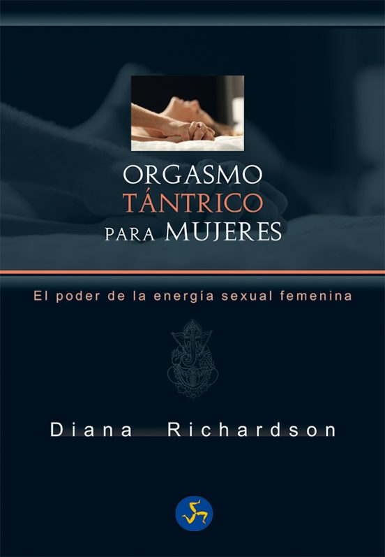 Orgasmo Tantrico Para Mujeres: El Poder De La Energia Sexual Femenina