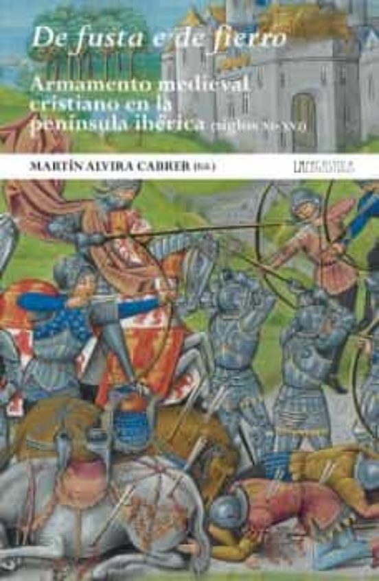 De Fusta E De Fierro. Armamento Medieval Cristiano En La Península Ibérica