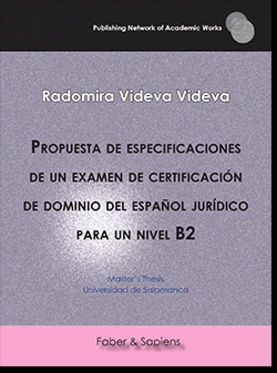 Propuesta De Especificaciones De Un Examen De Certificación De Dominio Del Español Jurídico Para Un Nivel B2