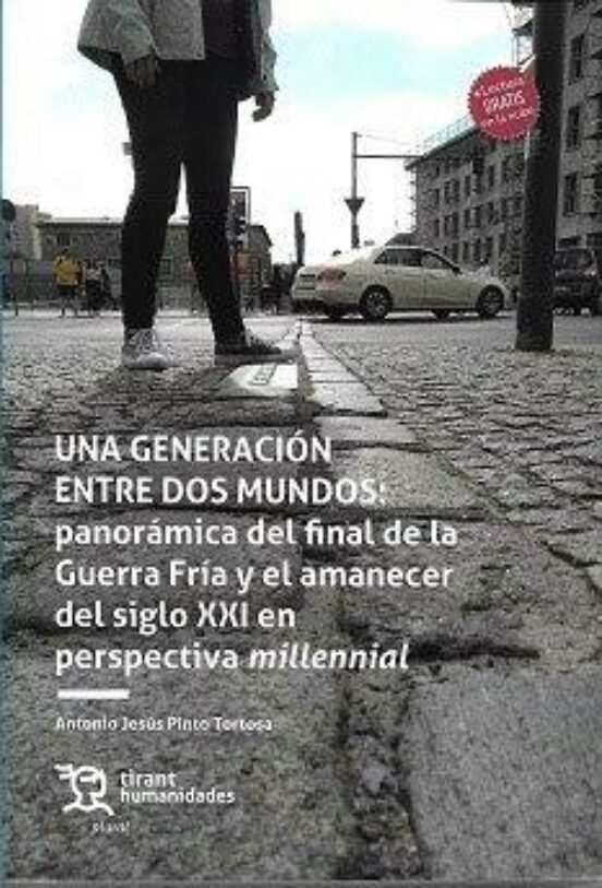 Una Generación Entre Dos Mundos: Panorámica Del Final De La Guerra Fría Y El Amanecer Del Siglo XXI En Perspectiva Millennial