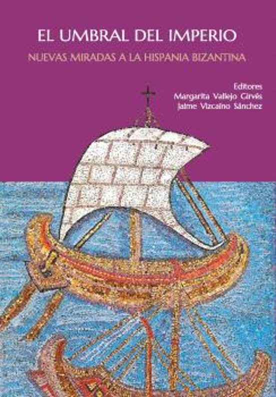 El Umbral Del Imperio. Nuevas Miradas A La Hispania Bizantina