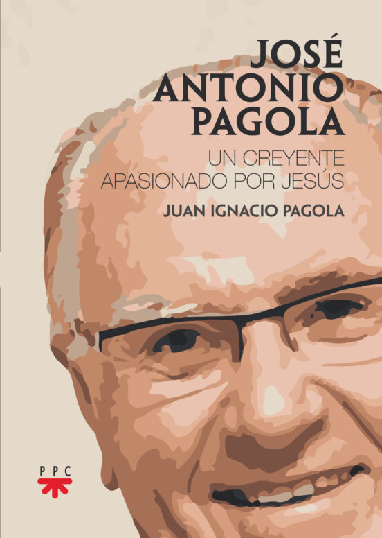 Jose Antonio Pagola. Un Creyente Apasionado Por Jesus