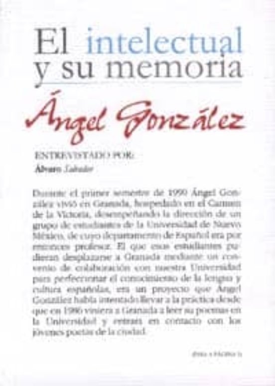 Angel Gonzalez: El Intelectual Y Su Memoria