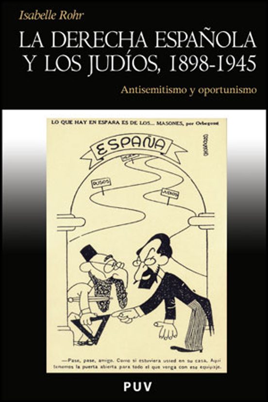 La Derecha Española y los Judios 1898-1945: Antisemitismo y Opor Tunis