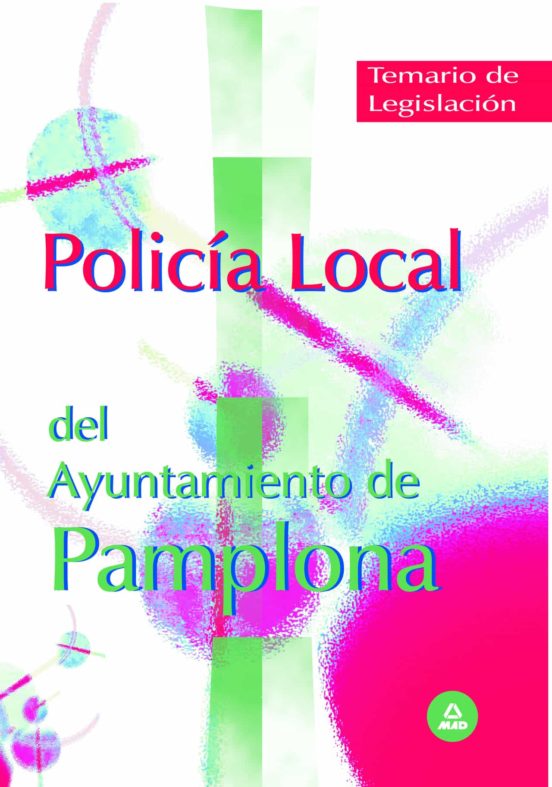 Policía Local Del Ayuntamiento De Pamplona. Temario De Legislación