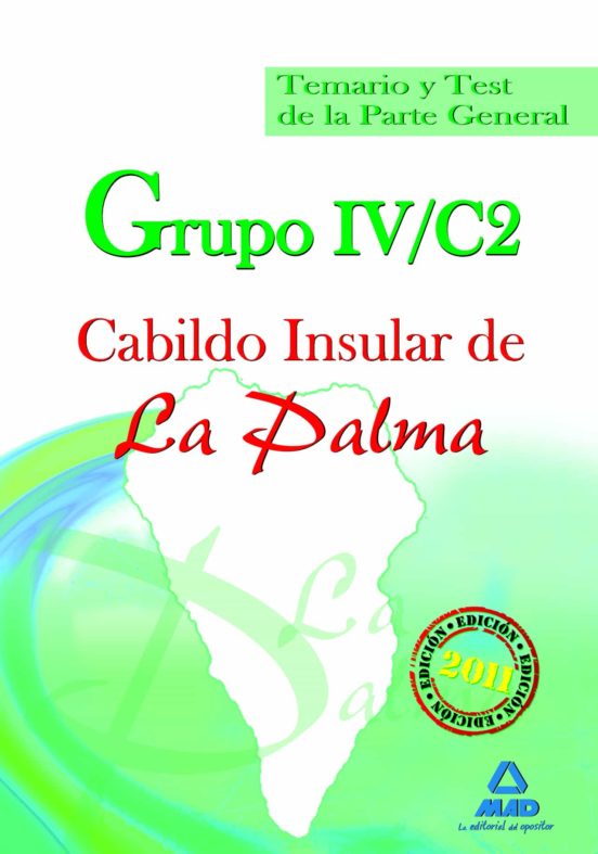 Grupo Iv/c2 Del Cabildo Insular De La Palma. Temario Y Test De La Parte General