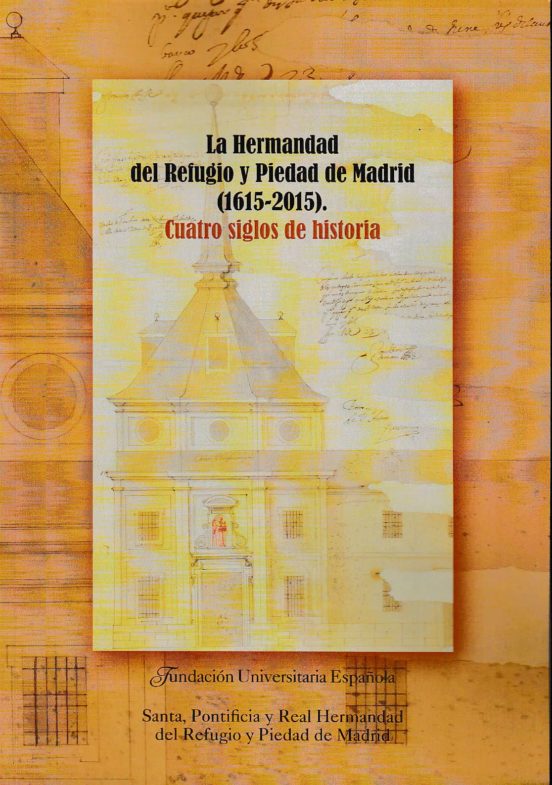La Hermandad Del Refugio Y Piedad De Madrid . Cuatro Siglos De Historia