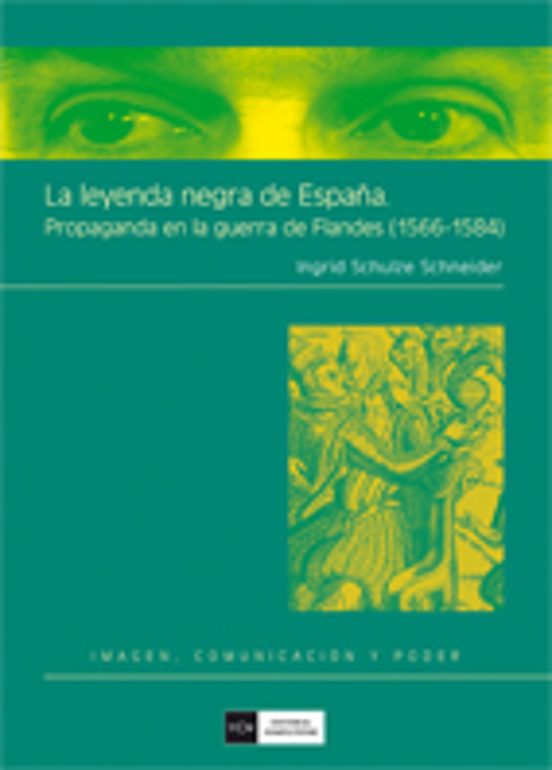 La Leyenda Negra De España: Propaganda En La Guerra De Flandes