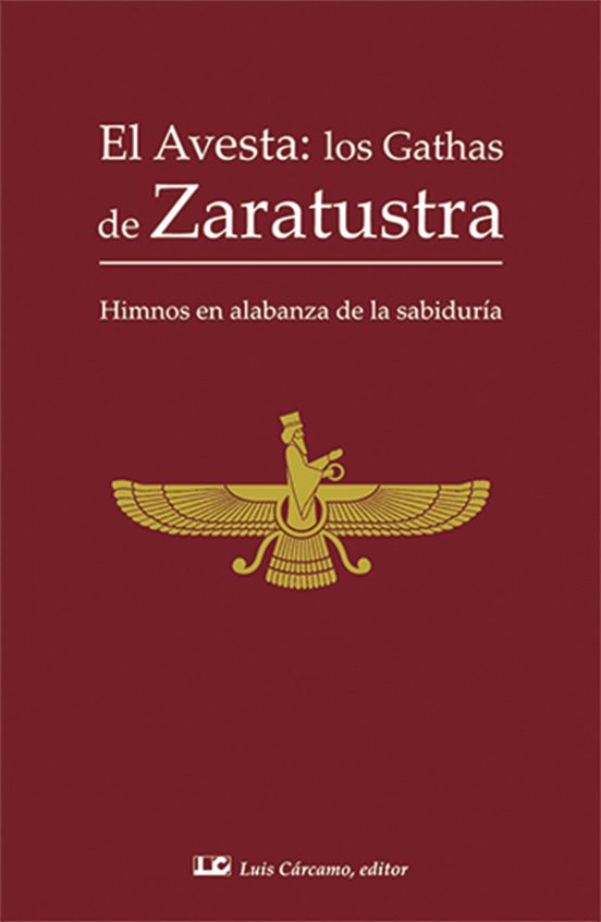 El Avesta: Los Gathas De Zaratustra: Himnos En Alabanza De La Sabiduri