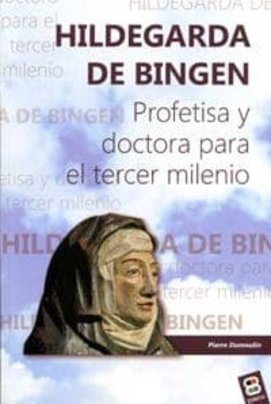 Hildegarda De Bingen: Profetisa Y Doctora Para El Tercer Milenio
