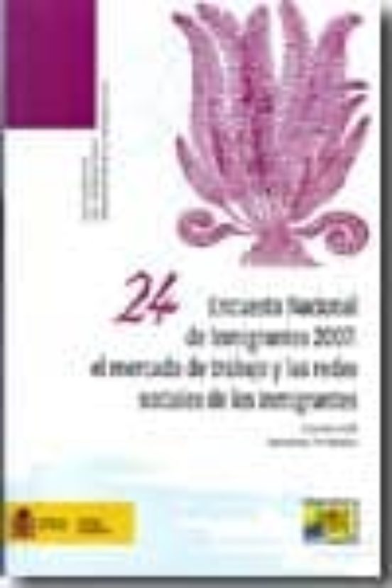 Encuesta Nacional de Inmigrantes 2007: El mercado de trabajo y las redes sociales de los inmigrantes