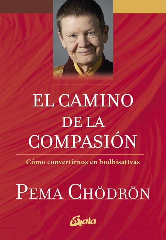 El Camino De La Compasion: Como Convertirnos En Bodhisattvas