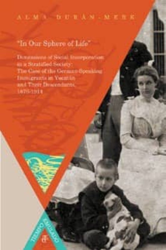 In Our Sphere Of Life: German-speaking Inmigrants In Yucatan And Their
