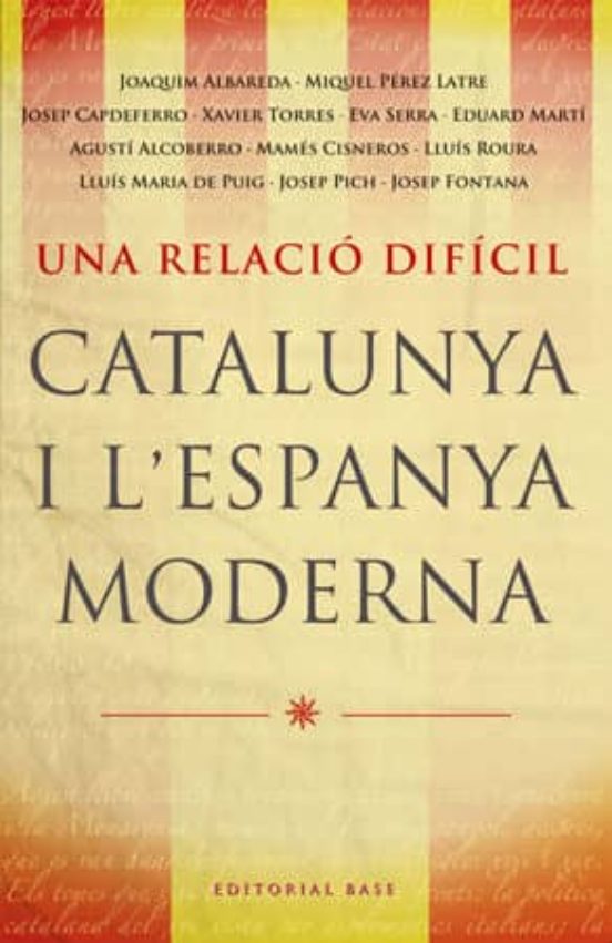 Una Relacio Dificil: Catalunya I Espanya Moderna