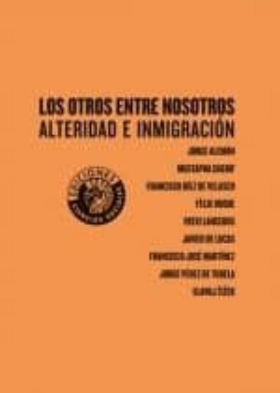 Los Otros Entre Nosotros: Alteridad E Inmigracion