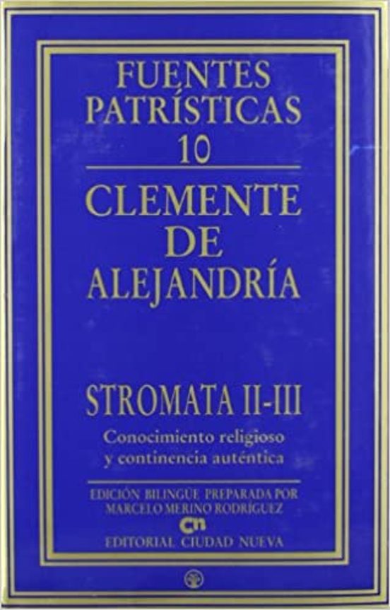 Stromata 2-3: Conocimiento Religioso Y Continencia Autentica