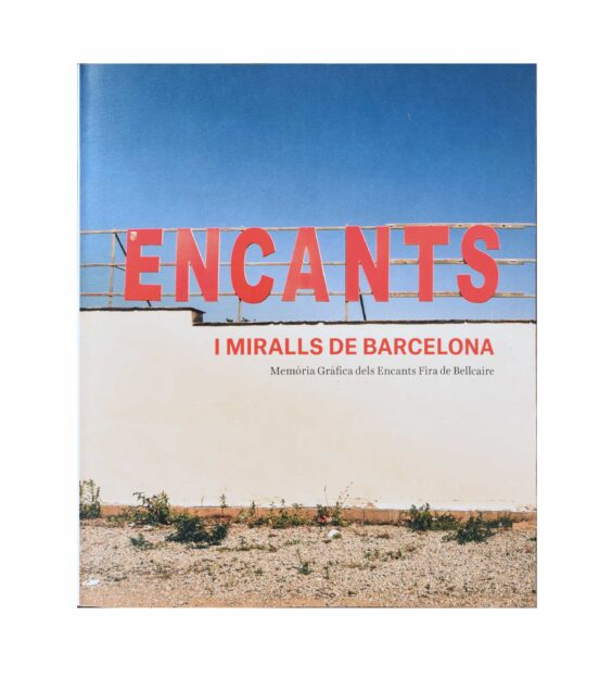 Encants I Miralls De Barcelona. Memòria Gràfica Dels Encants Fira De Bellcaire