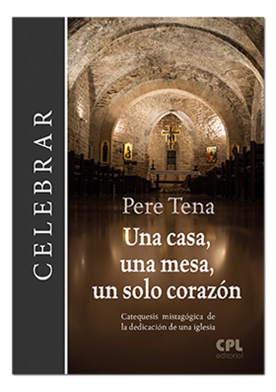 Una Casa Una Mesa Un Solo Corazon: Catequesis Mistagogica De La Dedica