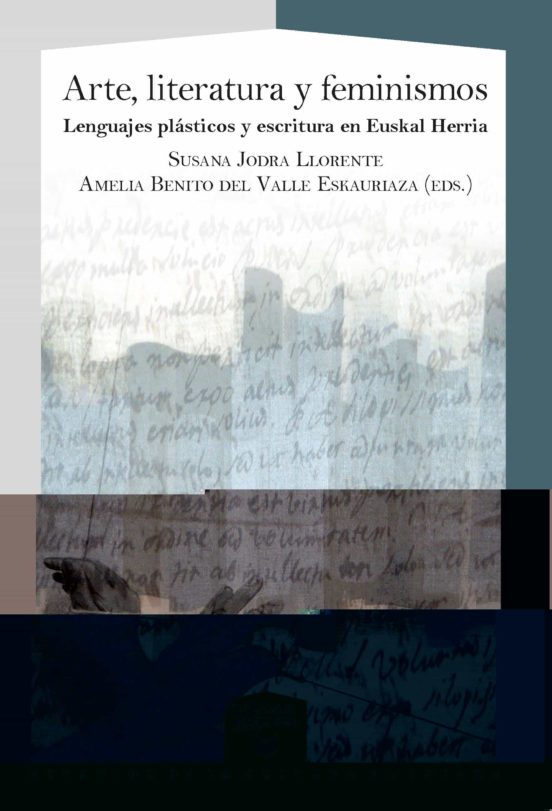 Arte Literatura Y Feminismos. Lenguajes Plásticos Y Escritura En Euska