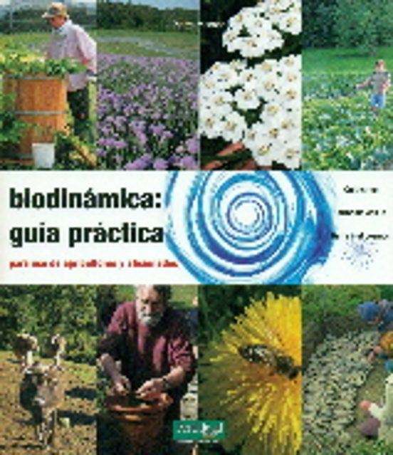 Biodinamica: Guia Practica : Para Agricultores Y Aficionados