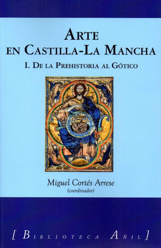 Arte En Castilla-la Mancha I: De La Prehistoria Al Gotico