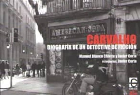 Carvalho. Biografia De Un Detective De Ficcion