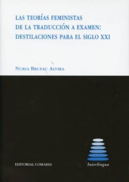 Teorias Feministas De La Traduccion A Examen: Destilaciones Para El Si