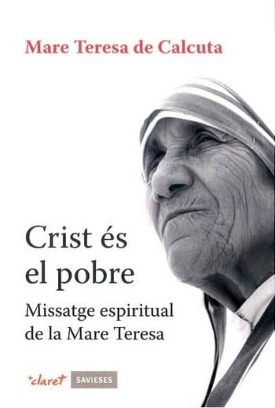 Crist Es El Pobre: Missatge Espiritual De La Mare Teresa De Calcuta