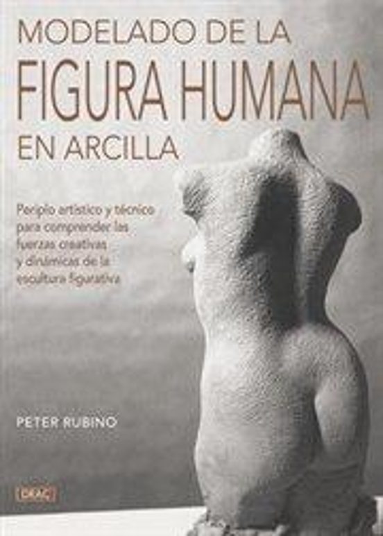 Modelado de la Figura Humana en Arcilla: Periplo Artistico y Tecn Ico