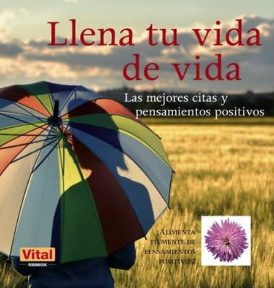Llena Tu Vida De Vida: Las Mejores Citas Y Pensamientos Positivos