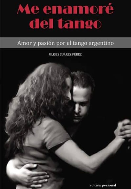 Me Enamoré Del Tango: Amor Y Pasión Por El Tango Argentino
