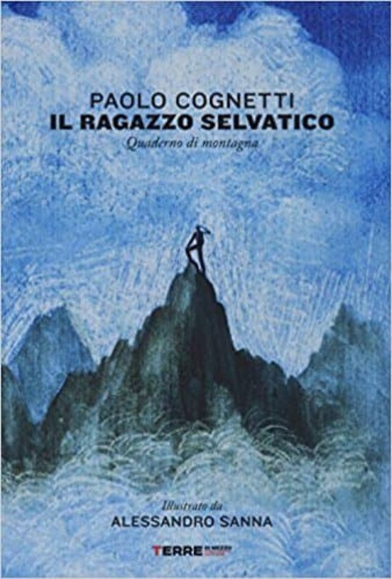 Il Ragazzo Selvatico. Quaderno Di Montagna. Ediz. A Colori