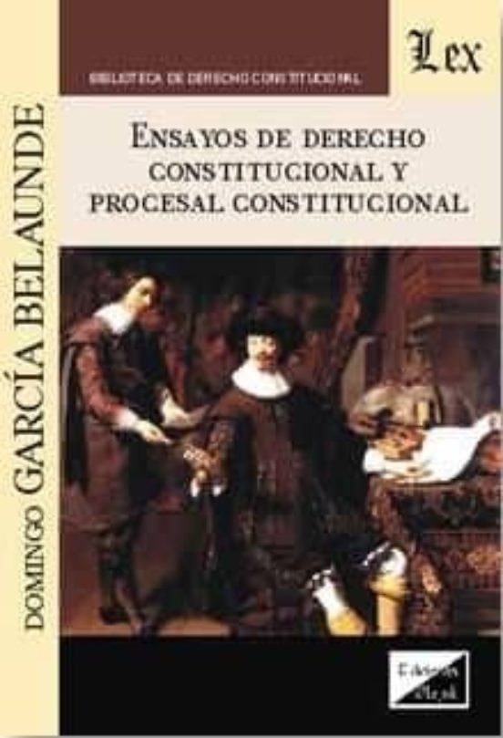 Ensayos De Derecho Constitucional Y Procesal Constitucional