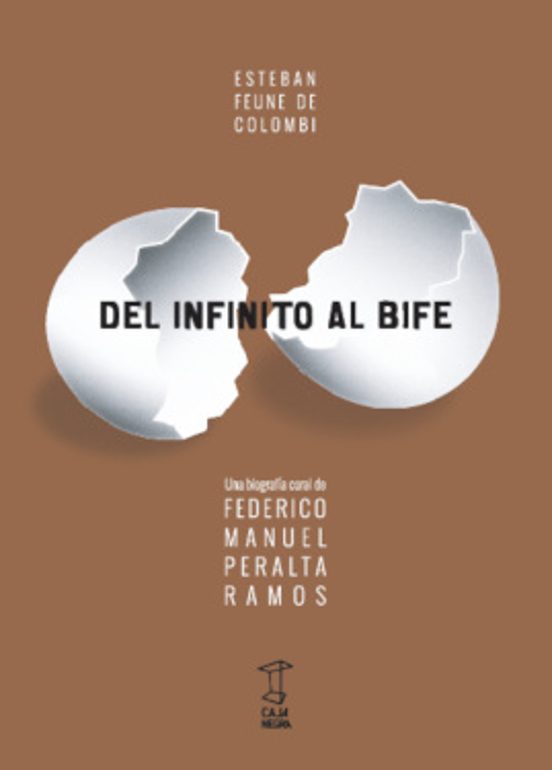 Del Infinito Al Bife: Una Biografia De Federico Manuel Peralta Ramos