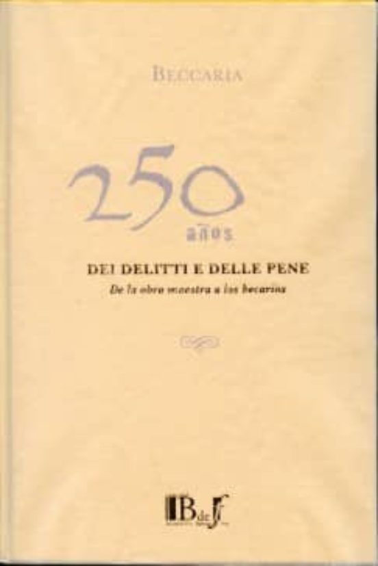 Beccaria 250 Años Dei Delitti E Delle Pene: De La Obra Maestra A Los B