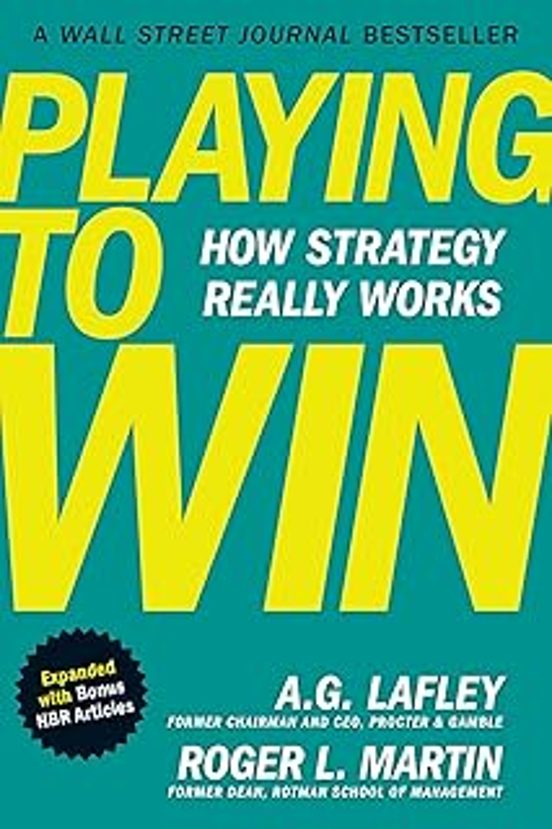 Playing To Win Expanded With Bonus Hbr Articles: How Strategy Really W