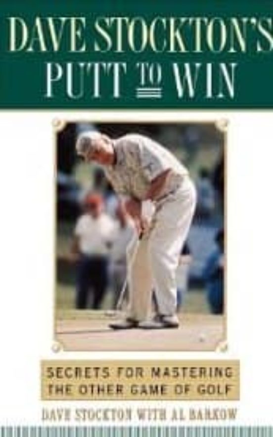 Dave Stockton S Putt To Win: Secrets For Mastering The Other Game Of G