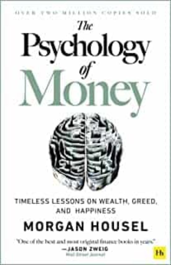 The Psychology Of Money: Timeless Lessons On Wealth Greed And Happines