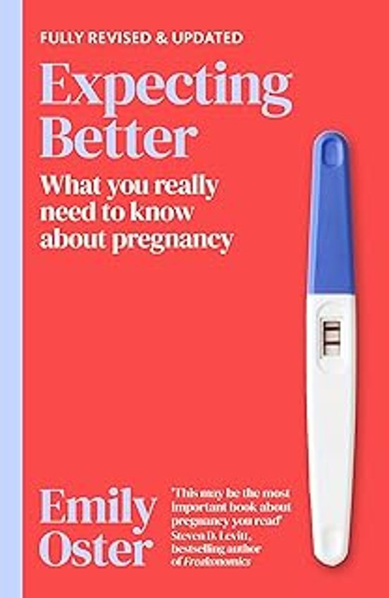 Expecting Better: Why The Conventional Pregnancy Wisdom Is Wrong And W