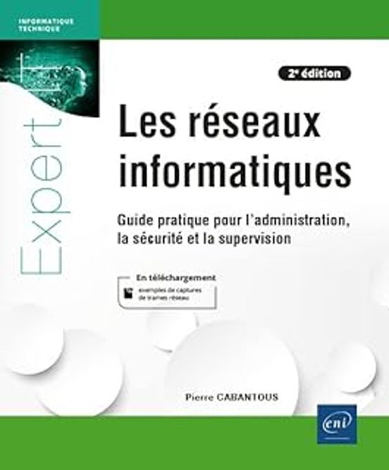 Les Réseaux Informatiques: Guide Pratique Pour L Administration La Séc