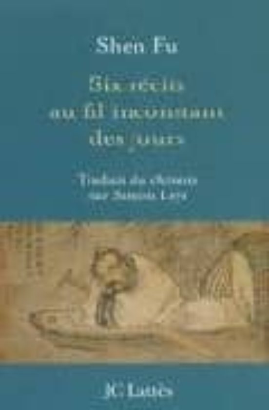 Shen Fu Six Recits Au Fil Inconstant des Jours
