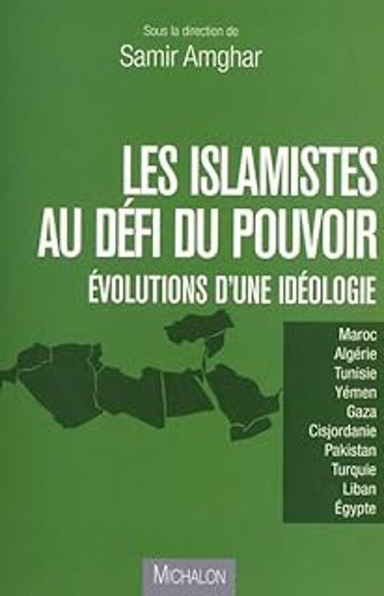 Les Islamistes Au Défi Du Pouvoir: Évolutions D Une Idéologie